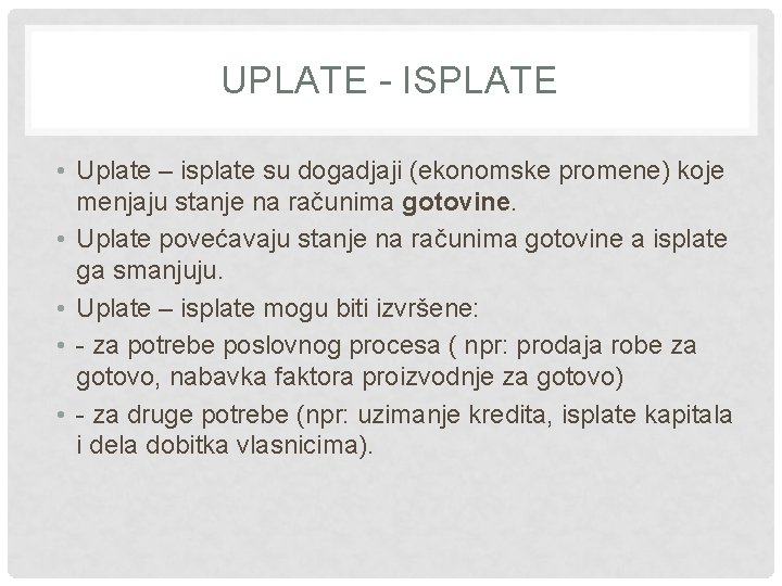 UPLATE - ISPLATE • Uplate – isplate su dogadjaji (ekonomske promene) koje menjaju stanje