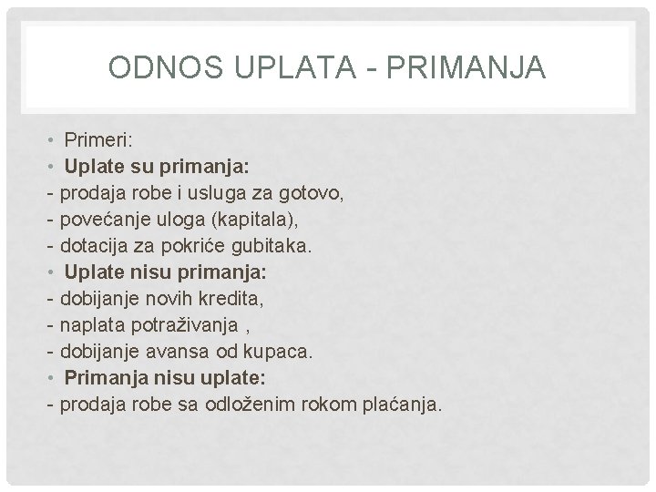 ODNOS UPLATA - PRIMANJA • Primeri: • Uplate su primanja: - prodaja robe i