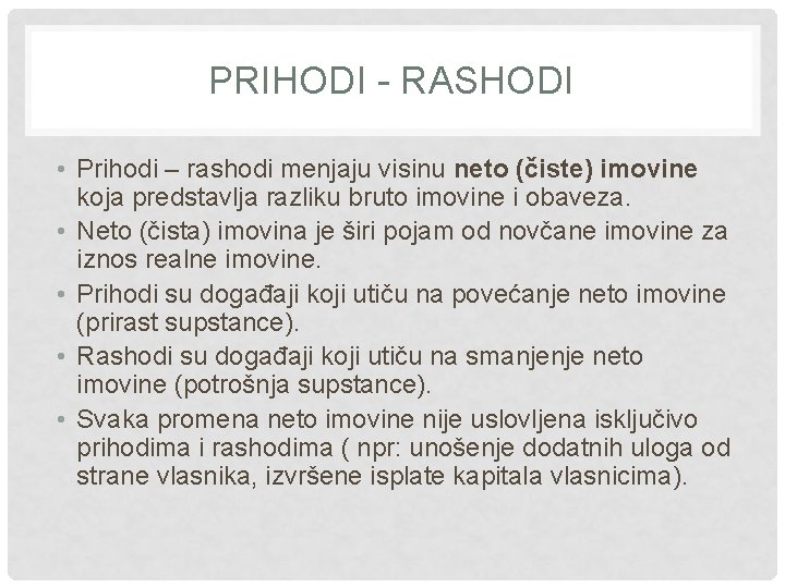 PRIHODI - RASHODI • Prihodi – rashodi menjaju visinu neto (čiste) imovine koja predstavlja