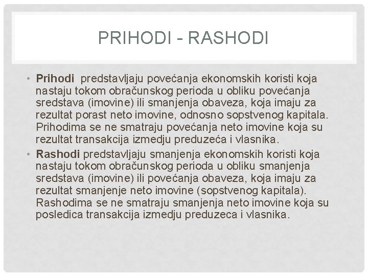 PRIHODI - RASHODI • Prihodi predstavljaju povećanja ekonomskih koristi koja nastaju tokom obračunskog perioda