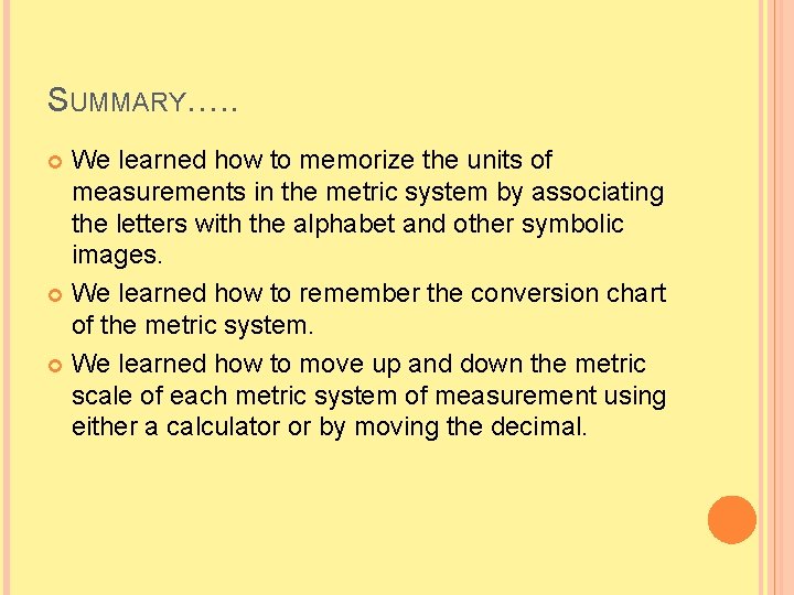 SUMMARY…. . We learned how to memorize the units of measurements in the metric