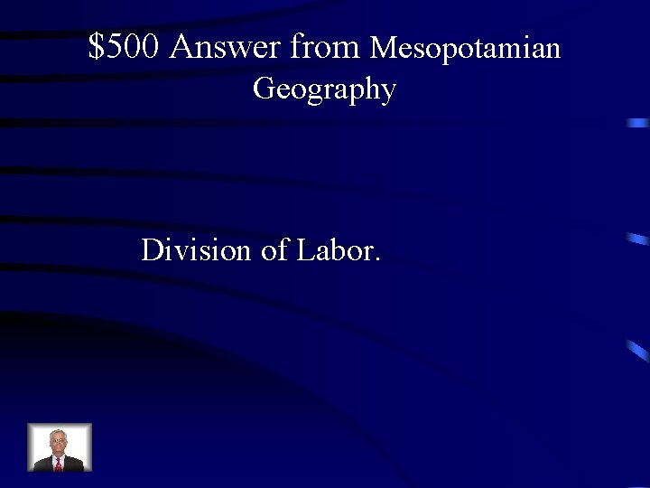 $500 Answer from Mesopotamian Geography Division of Labor. 