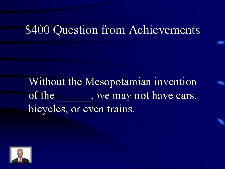 $400 Question from Achievements Without the Mesopotamian invention of the ______, we may not