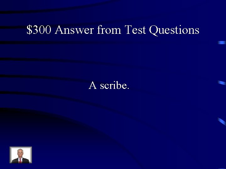 $300 Answer from Test Questions A scribe. 