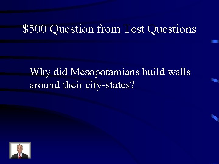 $500 Question from Test Questions Why did Mesopotamians build walls around their city-states? 