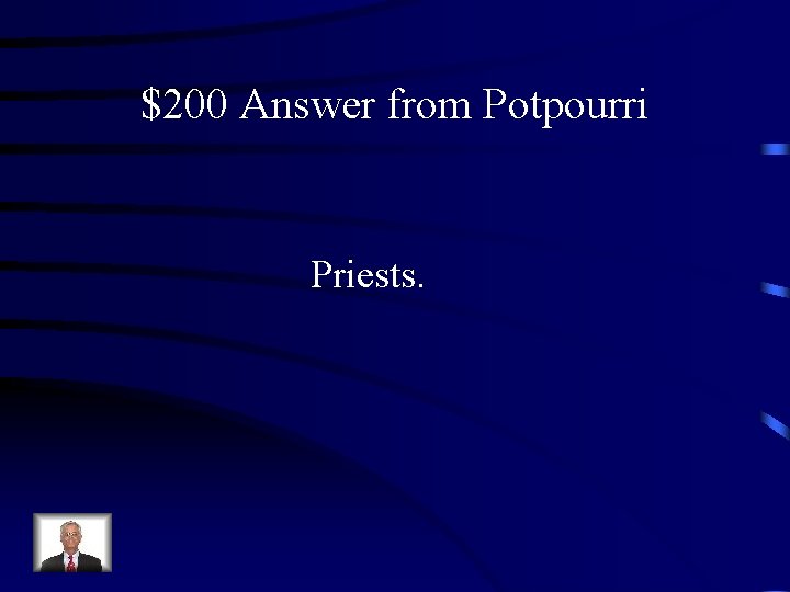 $200 Answer from Potpourri Priests. 