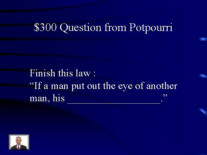 $300 Question from Potpourri Finish this law : “If a man put out the