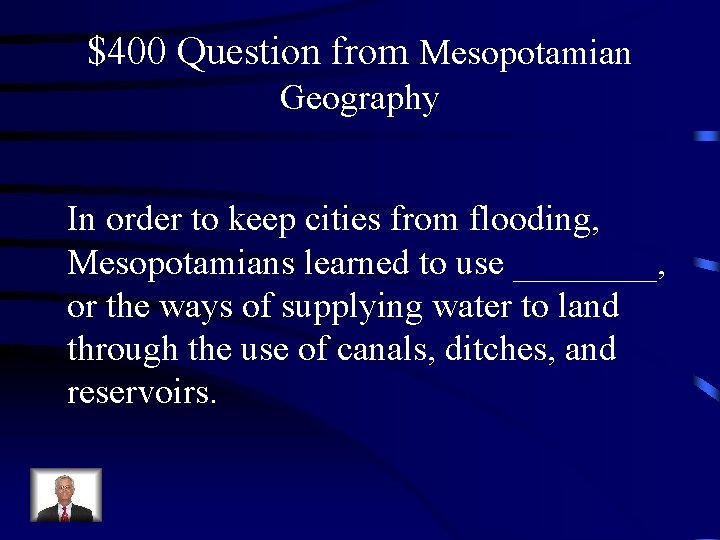 $400 Question from Mesopotamian Geography In order to keep cities from flooding, Mesopotamians learned