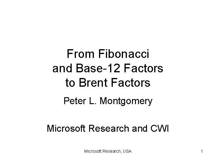 From Fibonacci and Base-12 Factors to Brent Factors Peter L. Montgomery Microsoft Research and