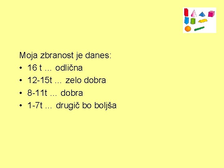 Moja zbranost je danes: • 16 t … odlična • 12 -15 t …