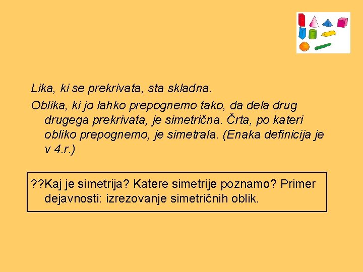 Lika, ki se prekrivata, sta skladna. Oblika, ki jo lahko prepognemo tako, da dela