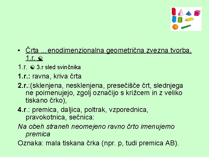  • Črta …enodimenzionalna geometrična zvezna tvorba, 1. r. 3. r sled svinčnika 1.