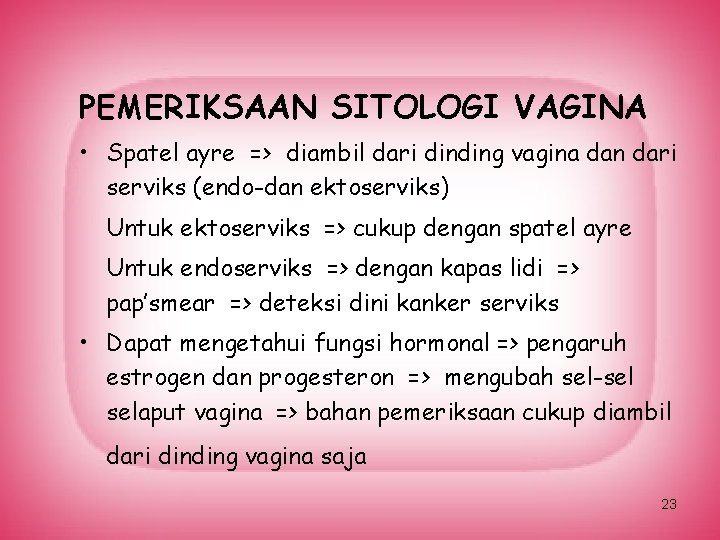 PEMERIKSAAN SITOLOGI VAGINA • Spatel ayre => diambil dari dinding vagina dan dari serviks