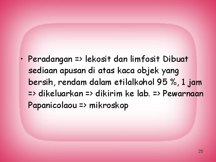 • Peradangan => lekosit dan limfosit Dibuat sediaan apusan di atas kaca objek