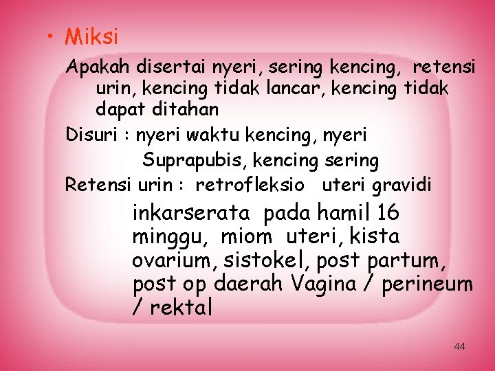  • Miksi Apakah disertai nyeri, sering kencing, retensi urin, kencing tidak lancar, kencing