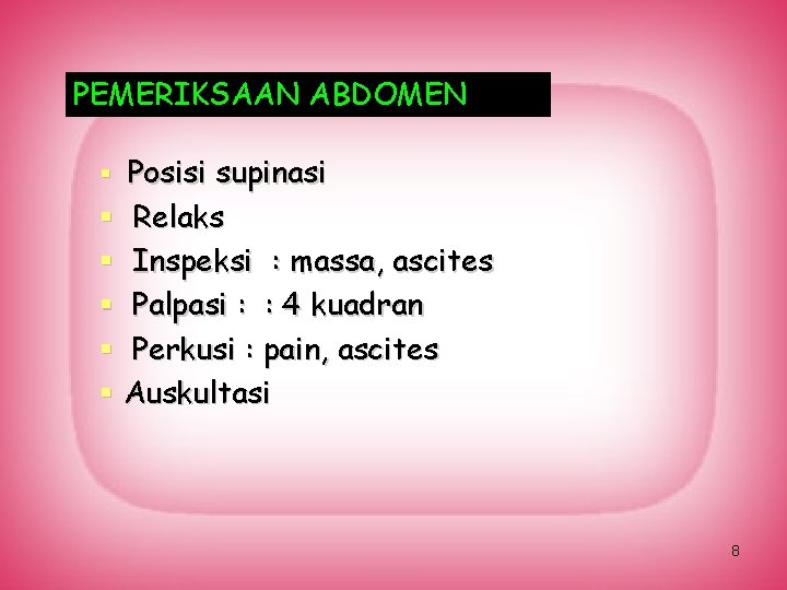 PEMERIKSAAN ABDOMEN § Posisi supinasi § Relaks § Inspeksi : massa, ascites § Palpasi