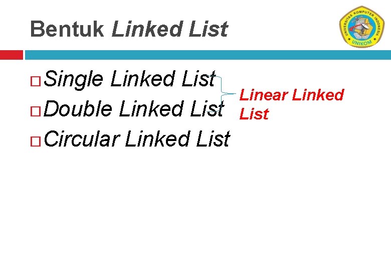 Bentuk Linked List Single Linked List Double Linked List Circular Linked List Linear Linked