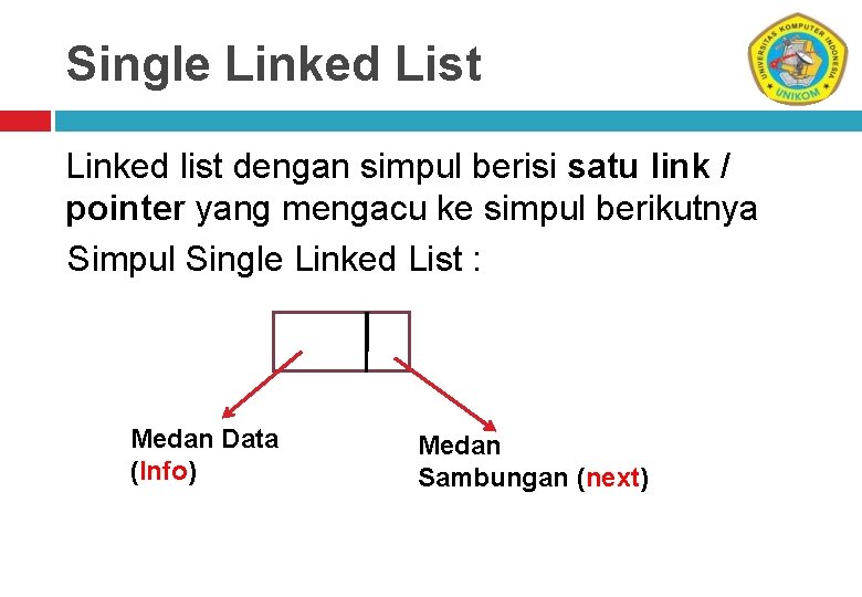 Single Linked List Linked list dengan simpul berisi satu link / pointer yang mengacu