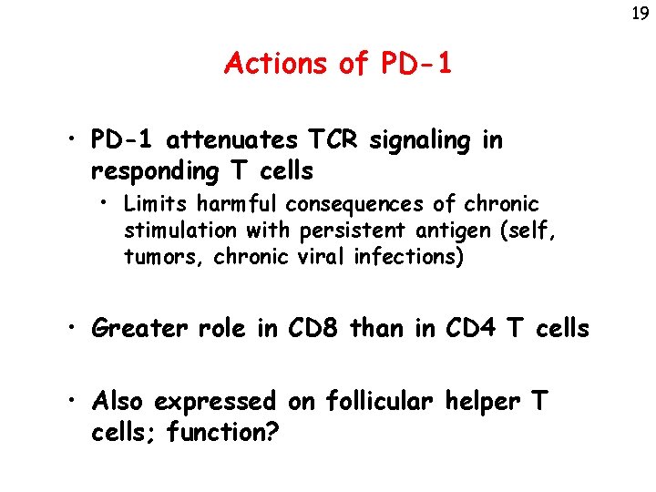 19 Actions of PD-1 • PD-1 attenuates TCR signaling in responding T cells •