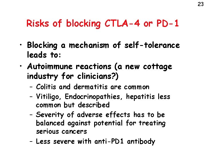 23 Risks of blocking CTLA-4 or PD-1 • Blocking a mechanism of self-tolerance leads