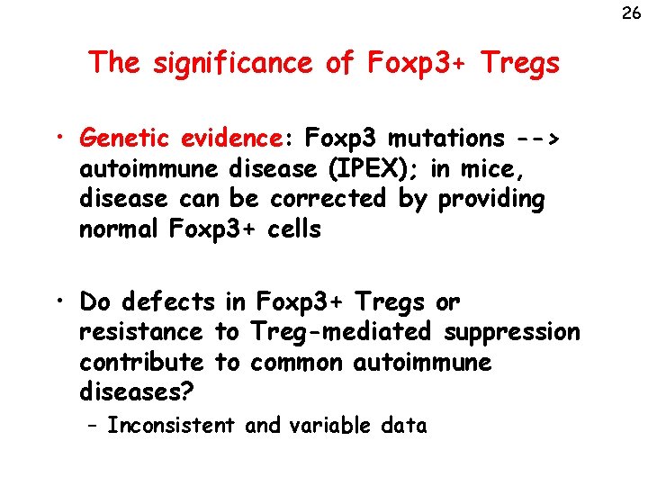 26 The significance of Foxp 3+ Tregs • Genetic evidence: Foxp 3 mutations -->