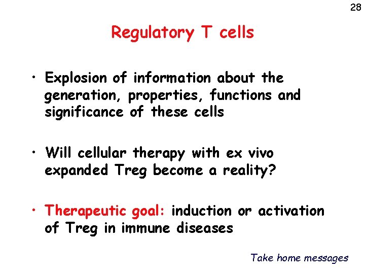 28 Regulatory T cells • Explosion of information about the generation, properties, functions and