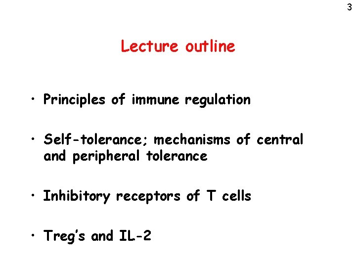 3 Lecture outline • Principles of immune regulation • Self-tolerance; mechanisms of central and