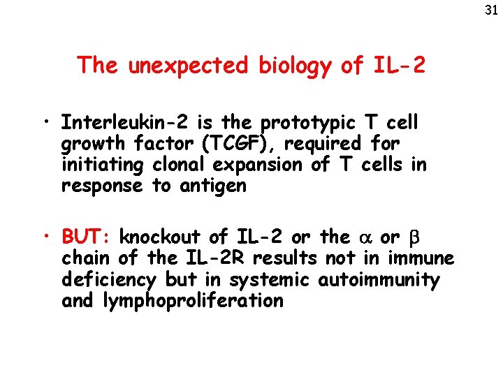 31 The unexpected biology of IL-2 • Interleukin-2 is the prototypic T cell growth