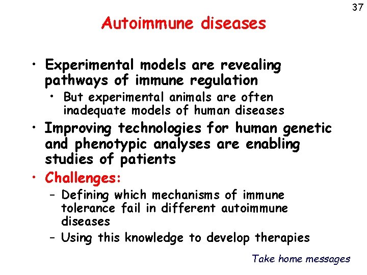 Autoimmune diseases • Experimental models are revealing pathways of immune regulation • But experimental