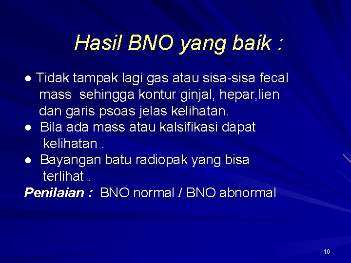 Hasil BNO yang baik : ● Tidak tampak lagi gas atau sisa-sisa fecal mass