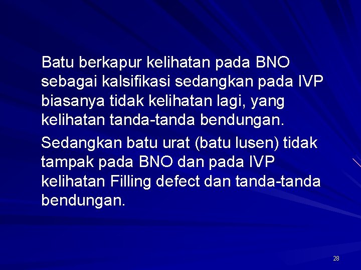 Batu berkapur kelihatan pada BNO sebagai kalsifikasi sedangkan pada IVP biasanya tidak kelihatan lagi,