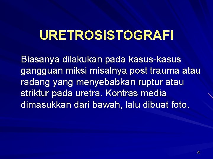 URETROSISTOGRAFI Biasanya dilakukan pada kasus-kasus gangguan miksi misalnya post trauma atau radang yang menyebabkan