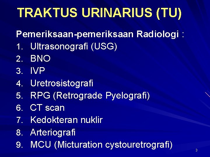 TRAKTUS URINARIUS (TU) Pemeriksaan-pemeriksaan Radiologi : 1. Ultrasonografi (USG) 2. BNO 3. IVP 4.