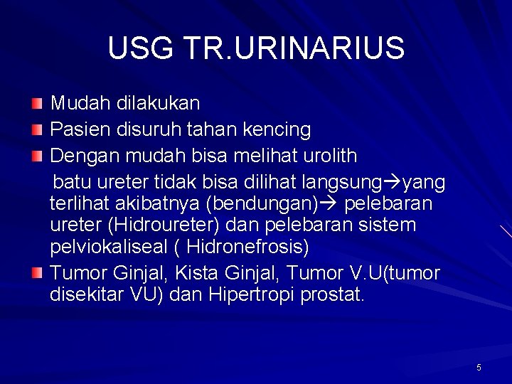 USG TR. URINARIUS Mudah dilakukan Pasien disuruh tahan kencing Dengan mudah bisa melihat urolith