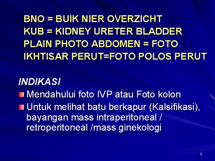 BNO = BUIK NIER OVERZICHT KUB = KIDNEY URETER BLADDER PLAIN PHOTO ABDOMEN =