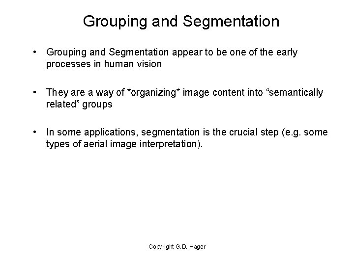 Grouping and Segmentation • Grouping and Segmentation appear to be one of the early