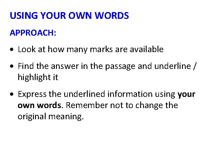 USING YOUR OWN WORDS APPROACH: Look at how many marks are available Find the