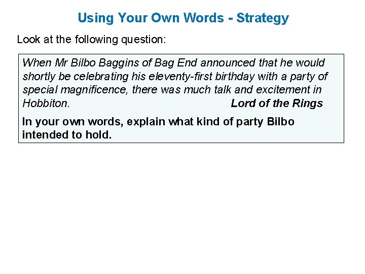 Using Your Own Words - Strategy Look at the following question: When Mr Bilbo