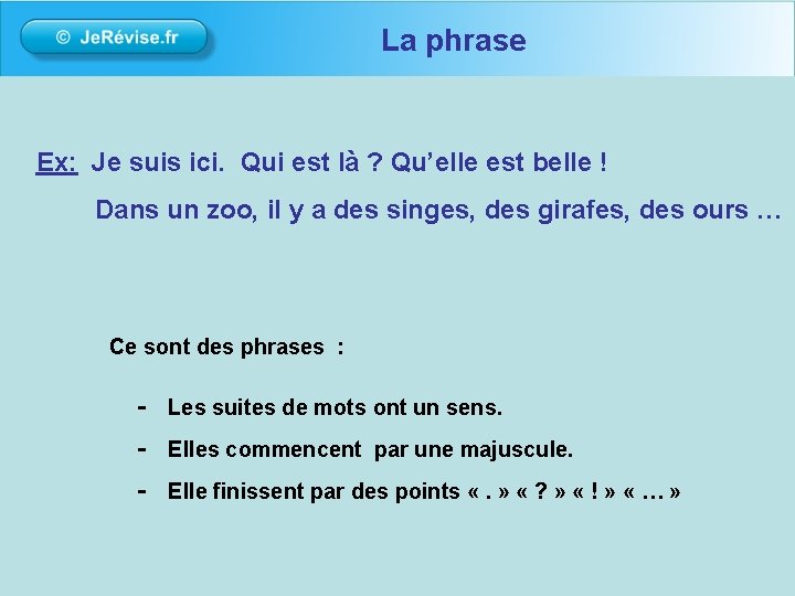 La phrase Ex: Je suis ici. Qui est là ? Qu’elle est belle !