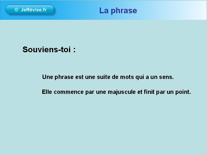 La phrase Souviens-toi : Une phrase est une suite de mots qui a un