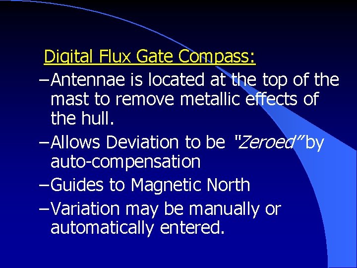 Digital Flux Gate Compass: – Antennae is located at the top of the mast