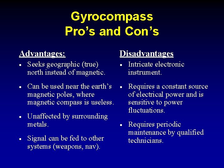 Gyrocompass Pro’s and Con’s Advantages: Disadvantages · Seeks geographic (true) north instead of magnetic.