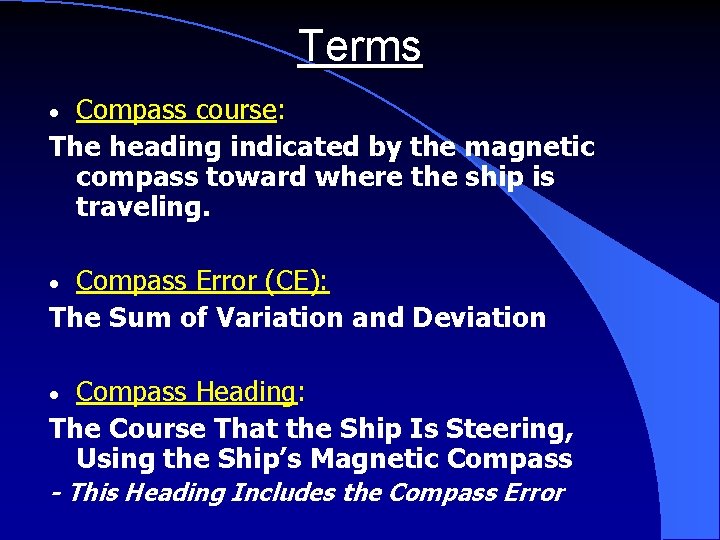 Terms Compass course: The heading indicated by the magnetic compass toward where the ship