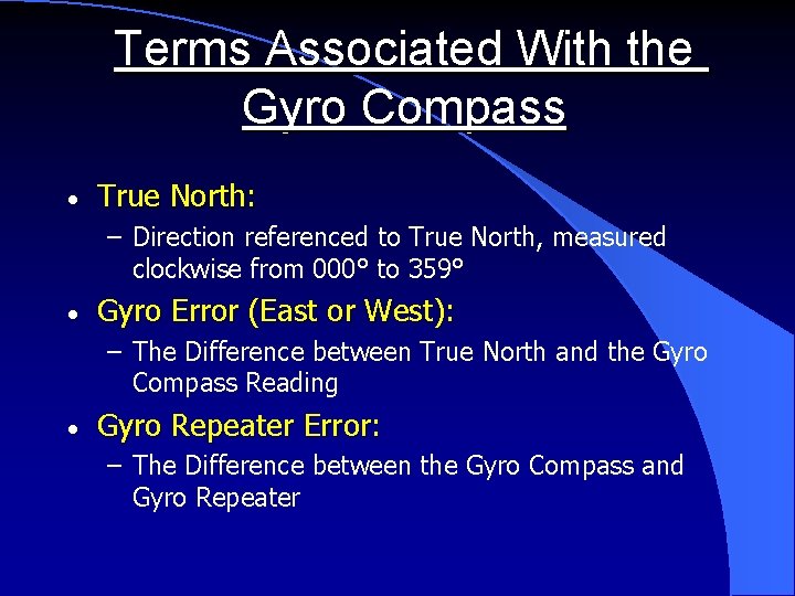 Terms Associated With the Gyro Compass · True North: – Direction referenced to True