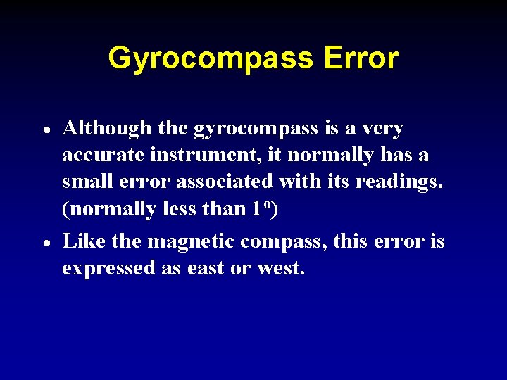 Gyrocompass Error · · Although the gyrocompass is a very accurate instrument, it normally
