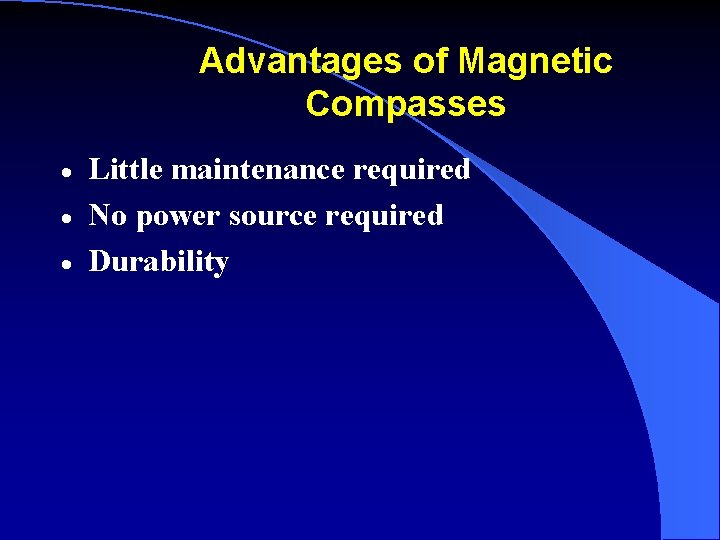 Advantages of Magnetic Compasses · · · Little maintenance required No power source required