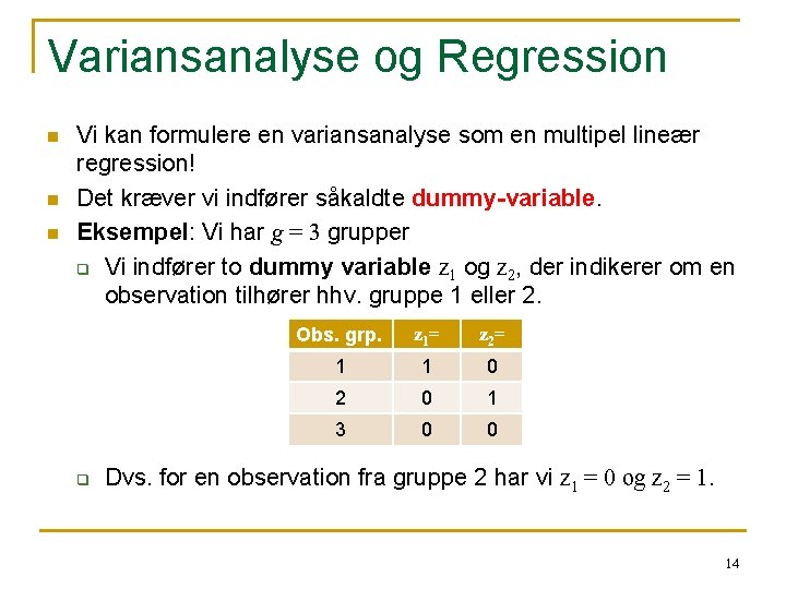 Variansanalyse og Regression n Vi kan formulere en variansanalyse som en multipel lineær regression!