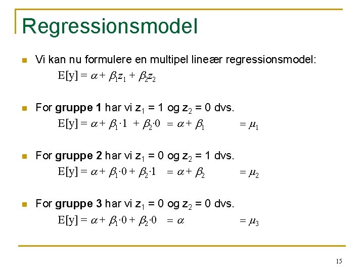 Regressionsmodel n Vi kan nu formulere en multipel lineær regressionsmodel: E[y] = a +