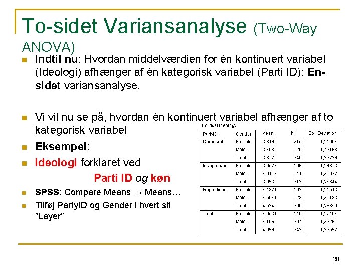 To-sidet Variansanalyse (Two-Way ANOVA) n Indtil nu: Hvordan middelværdien for én kontinuert variabel (Ideologi)