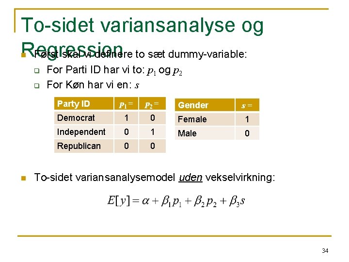 To-sidet variansanalyse og Regression Først skal vi definere to sæt dummy-variable: n q q